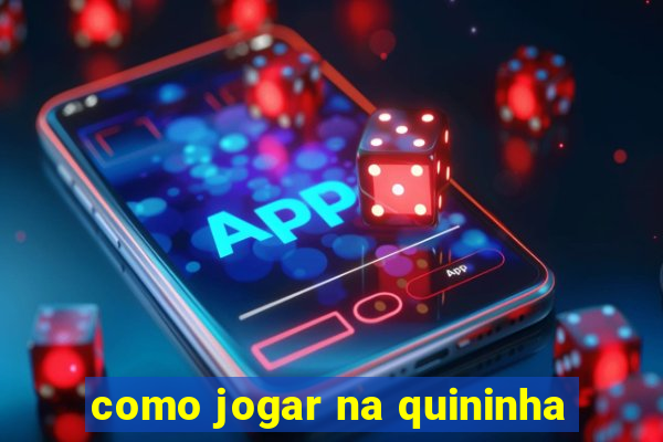 como jogar na quininha